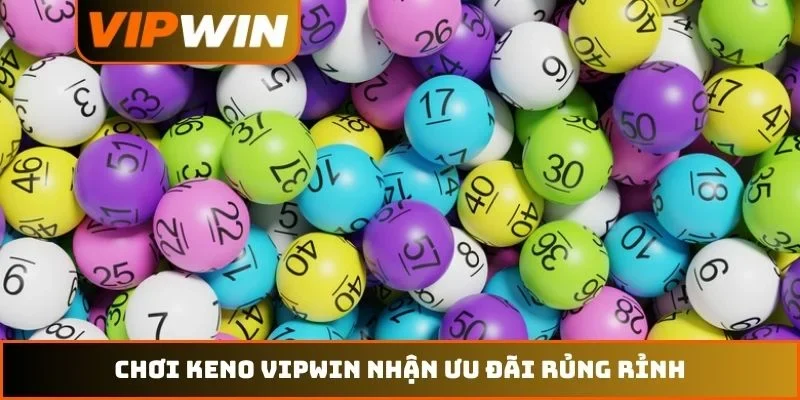 Keno VIPWIN 2026 - Cẩm Nang Chinh Phục Tỷ Lệ Thắng Đến 98.5% 4 Chơi Keno VIPWIN nhận ưu đãi rủng rỉnh