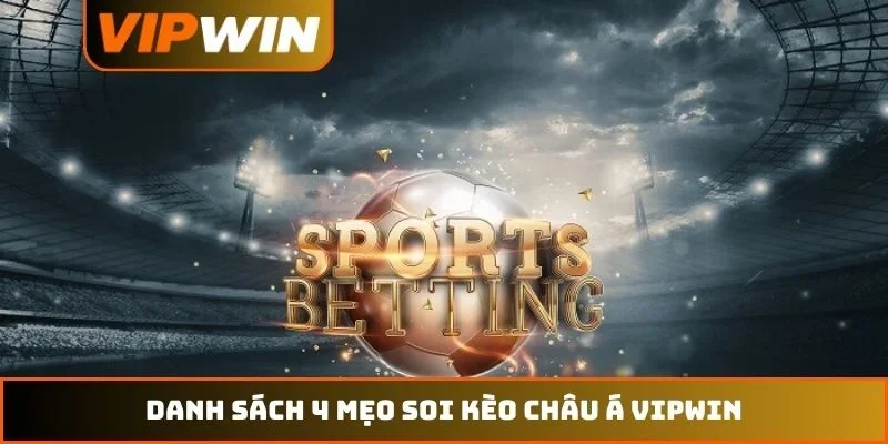 Kèo Châu Á VIPWIN Đỉnh Cao - Bí Quyết Đọc Tỷ Lệ 99% Thắng 3 Danh sách 4 mẹo soi kèo châu Á VIPWIN