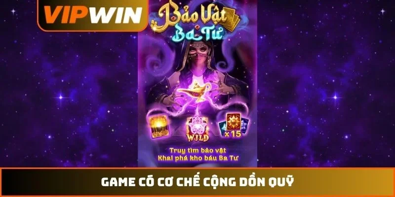 Nổ Hũ VIPWIN 3 Game có cơ chế cộng dồn quỹ